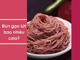 100g bún gạo lứt bao nhiêu calo